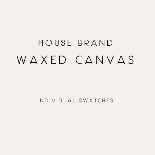 INDIVIDUAL SWATCHES - House Brand Waxed Canvas