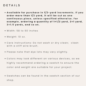 K&ouml;nnte beinhalten: Details f&uuml;r Stoff, der in 1/2-Yard-Schritten verkauft wird. Die Breite betr&auml;gt 58 bis 60 Zoll. Das Gewicht betr&auml;gt 10 Unzen. Pflegehinweise: Nicht waschen oder chemisch reinigen; mit einer steifen Drahtb&uuml;rste reinigen. Farbstoffchargen k&ouml;nnen leicht variieren. Farben k&ouml;nnen auf verschiedenen Ger&auml;ten unterschiedlich aussehen, daher empfehlen wir, einen Stoffmuster zu bestellen, um sicherzustellen, dass Farbe und Gewicht f&uuml;r Ihr Projekt geeignet sind. Stoffmuster finden Sie im Stoffmusterbereich des Shops.