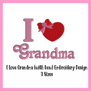 May include: Embroidery design featuring the words "I love Grandma" with a pink heart and bow. The design is available in three sizes.