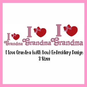 May include: Embroidery design featuring the text "I Love Grandma" with a pink heart and bow. The design is available in three sizes.