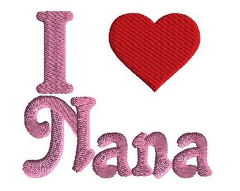 I Love Nana, Filled Stitch Machine Embroidery Design, 3 Sizes, Grandma, Grandmother, Nana,