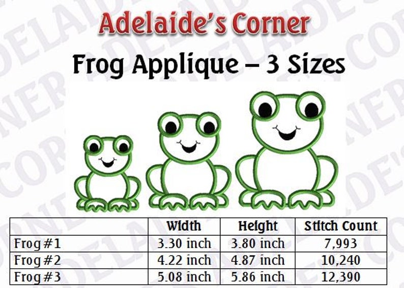 May include: Three different sizes of green frog applique embroidery designs. The designs are 3.30 inches wide by 3.80 inches tall, 4.22 inches wide by 4.87 inches tall, and 5.08 inches wide by 5.86 inches tall. The stitch counts are 7,993, 10,240, and 12,390 respectively.