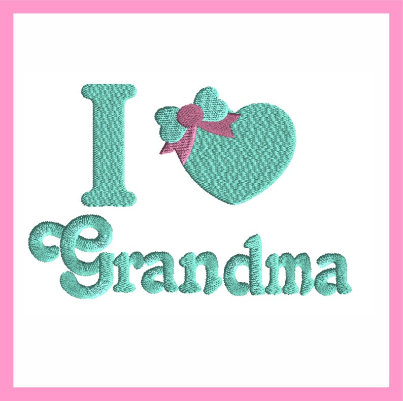 May include: A turquoise blue embroidery design with the text "I love Grandma" with a heart and a bow.