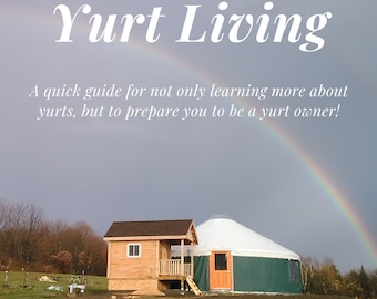 May include: Image of a book cover titled "Yurt Living" with a rainbow in the background. The cover features a yurt and small wooden building. Text reads "A quick guide for not only learning more about yurts, but to prepare you to be a yurt owner!"