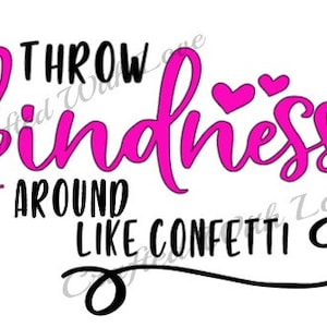 Throw Kindness Around Like Confetti PNG File Instant Digital Download