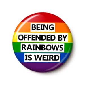 Offended By Rainbows Pin Button | Rainbow Pride Flag Pin | Love Support LGBTQ Trans Gay Rights Ally | 1 Inch or 1.75 Inch Pinback Button
