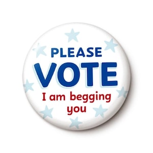 I&#39;m Begging You Please Vote Pin Button | 2026 Anti-GOP Blue Wave Buttons | Pro-Democracy Anti-Trump Pin | 1 Inch or 1.75 Inch Pinback Button