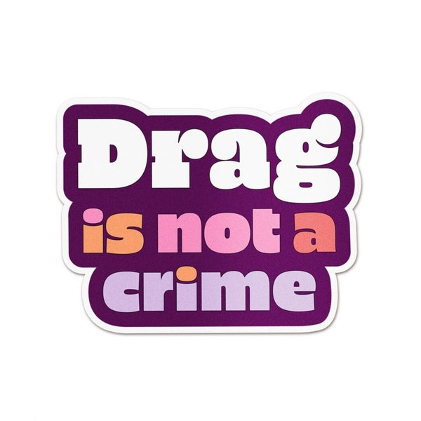 Drag Is Not A Crime Sticker FREE SHIPPING | Anti-Hate Pro-Drag Sticker | LGBTQ Pride Ally Support Drag Queens | Waterproof Vinyl Sticker