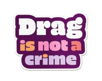Drag Is Not A Crime Sticker - Support Drag Queens Anti-Hate LGBTQ Pride Decal, Waterproof Vinyl