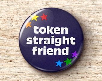 Token Straight Friend Pin Button - LGBTQ Ally Safe Space Gay Pride Rainbow Pinback Buttons