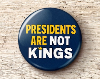 Presidents Are Not Kings Pin Button - Anti-Trump Protest Fascism Pinback Buttons