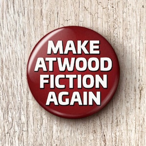 Make Atwood Fiction Again Pin Button - Pro-Choice Women's Reproductive Abortion Rights Pinback Buttons