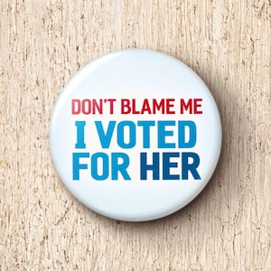 Don't Blame Me I Voted For Her Pin Button - Kamala Harris Anti-Trump Pinback Buttons