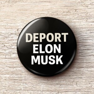 Deport Elon Musk Pin Button - Anti-Oligarch Anti-Billionaire Pinback Buttons
