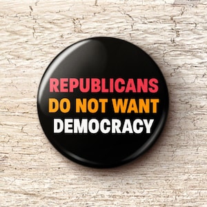 Republicans Don't Want Democracy Pin Button - Anti-Fascist Activism Pinback Buttons