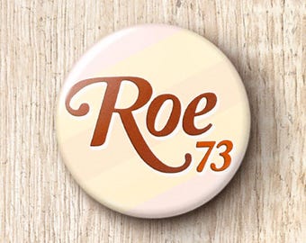 Roe 73 Pin Button - Pro-Choice Feminist Protect Legal Abortion Roe 1973 Pinback Buttons