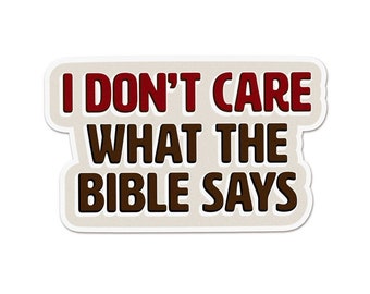I Don't Care What The Bible Says Sticker FREE SHIPPING | Anti-Religion Atheist Separation Church & State | Waterproof Vinyl Sticker