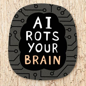 May include: A rounded rectangular sticker featuring a dark gray background with a black circuit board pattern. In the center, a black cloud-shaped graphic contains the white text AI ROTS YOUR and the peach-colored text BRAIN in capital letters.