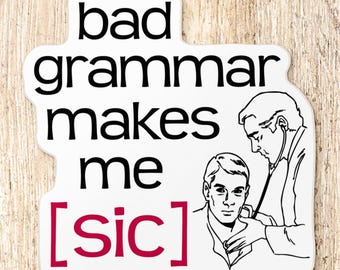 Bad Grammar Makes Me Sic Sticker - Funny Teacher Editor Writer Joke Decal, Waterproof Vinyl