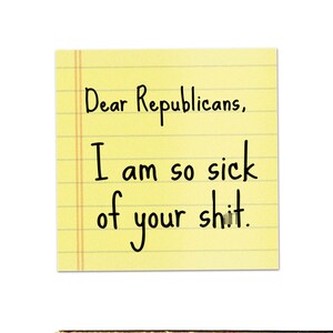 May include: Yellow sticky note with the text "Dear Republicans, I am so sick of your shit." A wooden ruler is at the bottom. The text "NSFW: swipe to see uncensored item" is also present.