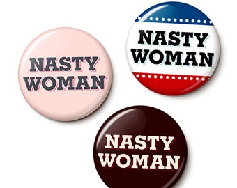 Nasty Woman Button/Magnet Set - Nasty Woman Pins - Anti-Trump Pins Badges - Such A Nasty Woman - One Inch Pinback Buttons - One Inch Magnets