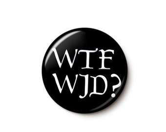 WTFWJD Pin Button | Funny Jesus Pin | Rude Blasphemous Religion Bible Joke | 1 Inch or 1.75 Inch Pinback Button