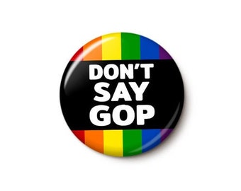 Don't Say GOP Pin Button | LGBTQ Rainbow Pride Anti-Republican Pin | Anti-DeSantis Protest Pin | 1 Inch or 1.75 Inch Pinback Button