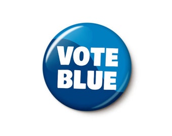 Vote Blue Button or Magnet - Vote Pin - Democrat Election Button - Blue Wave Pin - Vote Democrat Pin - 1 Inch Pinback Button or Magnet