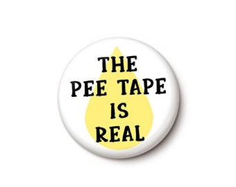 The Pee Tape Is Real Pin Button | Anti-Trump Pee Joke Pin | Unfit Trump Russia Kompromat Button | 1 Inch or 1.75 Inch Pinback Button