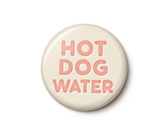 Hot Dog Water Pin Button | Weird Hotdog Pin | Gross Hotdog Water Vibes | Funny Food Button | 1 Inch or 1.75 Inch Pinback Button