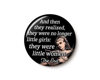 They Were Little Women Pin Button | No Longer Little Girls Last Line Pin | Moe Alcott Joke Ending Quote | 1 Inch or 1.75 Inch Pinback Button