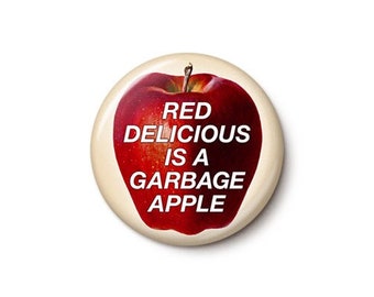 Red Delicious Is A Garbage Apple Pin Button | Terrible Horrible Apple Pin | Gross Mealy Trash Fruit | 1 Inch or 1.75 Inch Pinback Button