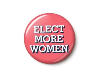 Elect More Women Button or Magnet -  2020 Election Pin - Feminist Button - Feminism Pin - Vote Pin - 1 or 1.75 Inch Pinback Button or Magnet