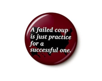 Jan 6 Practice Coup Pin Button | Anti-Trump Insurrection Pin | Anti-GOP MAGA Sedition | 1 Inch or 1.75 Inch Pinback Button