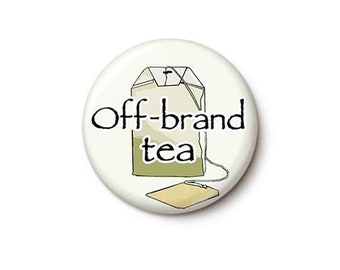 Off-Brand Tea Pin Button | Font Joke Pin | Randomly Selected Papyrus Like A Thoughtless Child | 1 Inch or 1.75 Inch Pinback Button