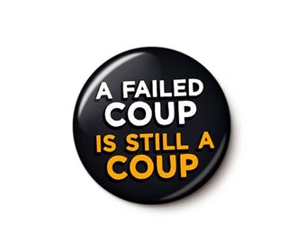 Failed Trump Coup Pin Button | Anti-GOP Anti-Trump Sedition Pin | January 6 Insurrection | 1 Inch or 1.75 Inch Pinback Button