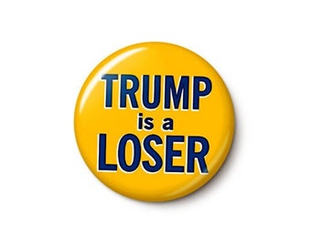 Trump Is A Loser Pin Button | Anti-MAGA Cult 2024 Election Pin | Anti-Trump GOP Traitor Coup Pin | 1 Inch or 1.75 Inch Pinback Button