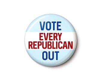 Vote Every Republican Out Button or Magnet - 2022 Blue Wave Bulk Election Buttons - Vote Them All Out Pin - 1 or 1.75 Inch Pinback Button