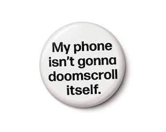 Doomscroll Pin Button | Funny Pessimist Doomscrolling Pin | Anxiety Stress Depression ADHD | 1 Inch or 1.75 Inch Pinback Button