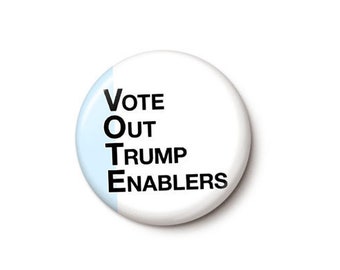 Vote Out Trump Enablers Button or Magnet - Vote Blue Pin - Vote Them All Out Anti-GOP Pin - 1 Inch or 1.75 Inch Pinback Button or Magnet
