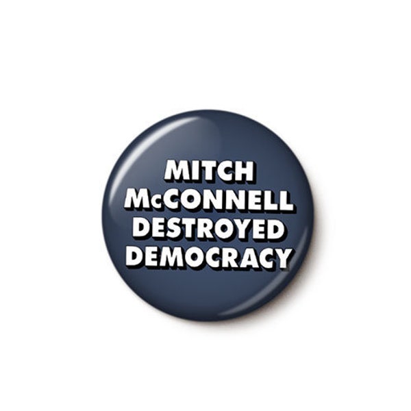 Mitch McConnell Destroyed Democracy Pin Button | Anti-Republican Pin | Vote Blue 2024 Protest Badge | 1 Inch or 1.75 Inch Pinback Button