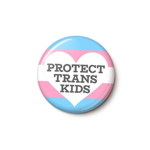 Protect Trans Kids Button | Support Transgender Rights Pin | LGBTQ Button Trans Ally Pin | 1 or 1.75 Inch Pinback Button
