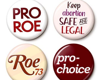 Pro Roe Pro-Choice Button/Magnet Set - Reproductive Rights Pins - Legal Abortion Roe v Wade Buttons - 1 or 1.75 Inch Pinback Buttons Magnets