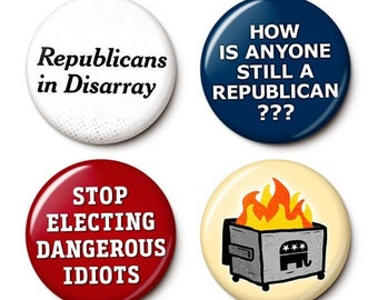 Republican Idiots Button/Magnet Set - Anti-GOP Pins - Red White & Blue Anti-Republican Buttons - 1 Inch or 1.75 Inch Pinback Buttons Magnets