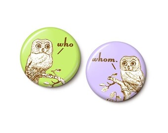 Who vs. Whom Grammar Owls Button Set | Cute Owl Joke Pins | Teacher School Writer Librarian Gift | 1 Inch or 1.75 Inch Pinback Buttons
