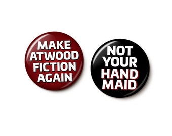 Atwood Is Fiction Buttons Pin Set | Anti-Gilead Pro-Choice Pins | Not Your Handmaid Abortion Rights | 1 Inch or 1.75 Inch Pinback Buttons