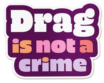 Drag Is Not A Crime Sticker FREE SHIPPING - Anti-Hate Pro-Drag Sticker - LGBTQ Pride Support Drag Queens Sticker - Waterproof Vinyl Sticker