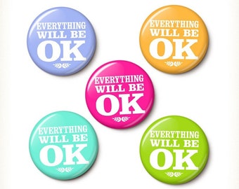 Everything Will Be OK Pin Button | Happy Motivational Pin | Optimistic Affirmation Okay | 1 Inch or 1.75 Inch Pinback Button