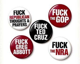 Fuck The Texas GOP Buttons Pin Set | Gun Control Pins | Anti-Republican Ted Cruz Greg Abbott | 1 Inch or 1.75 Inch Pinback Buttons