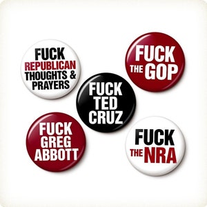 Fuck The Texas GOP Buttons Pin Set Gun Control Pins Anti-Republican Ted Cruz Greg Abbott 1 Inch or 1.75 Inch Pinback Buttons image 1